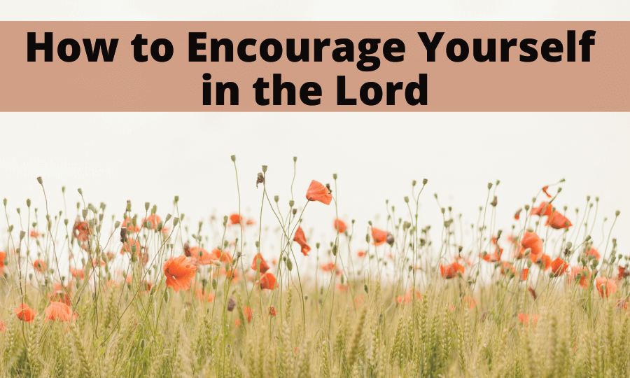 What Does It Mean To Encourage Yourself In The Lord